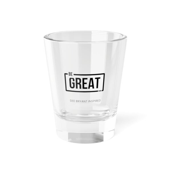 Inspirational Shot Glass - Be Great 1.5oz